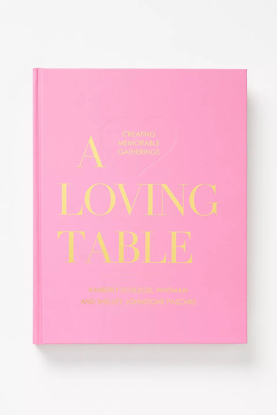 Gibbs Smith Smith A Loving Table: Creating Memorable Gatherings Book